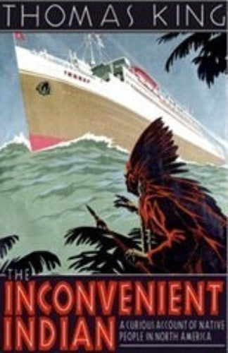 The Inconvenient Indian: A Curious Account of Native People in North America by Thomas King