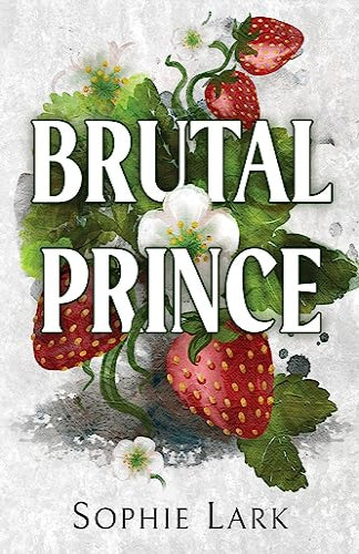 Book cover of 'Brutal Prince' by Sophie Lark with strawberries and flowers.