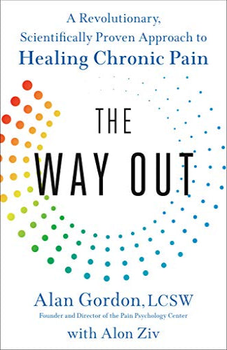 The Way Out: A Revolutionary, Scientifically Proven Approach to Healing Chronic Pain by Alan Gordon & Alon Ziv