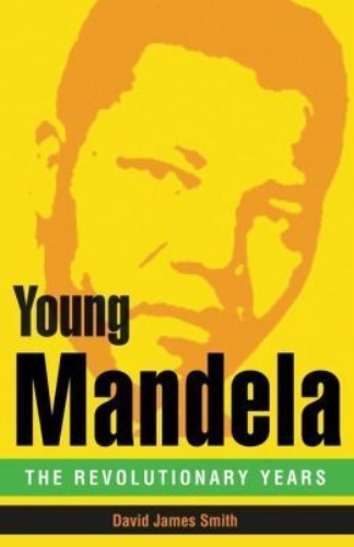 Young Mandela: The Revolutionary Years  David James Smith