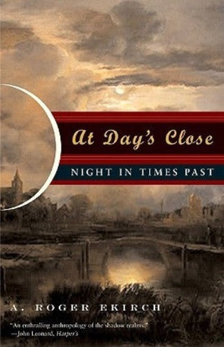 At Day's Close: Night in Times Past, by A. Roger Ekirch