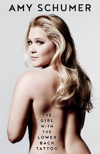 The Girl with the Lower Back Tattoo, by Amy Schumer