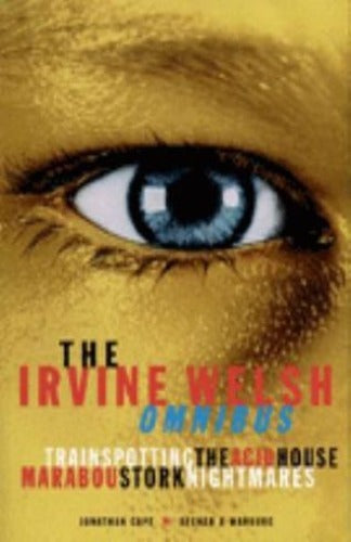 The Irvine Welsh Omnibus : Trainspotting / The Acid House / Marabou Stork Nightmares, par Irvine Welsh